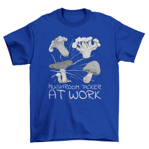 Mushroom picking quote saying Mushroom picker at work t-shirt