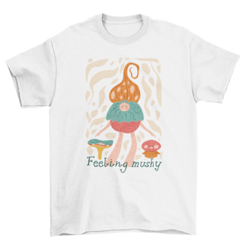 "Feeling mushy" nature t-shirt